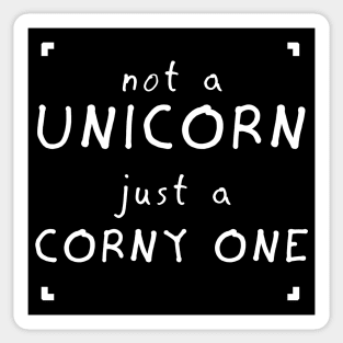 not a UNICORN just a CORNY ONE Sticker